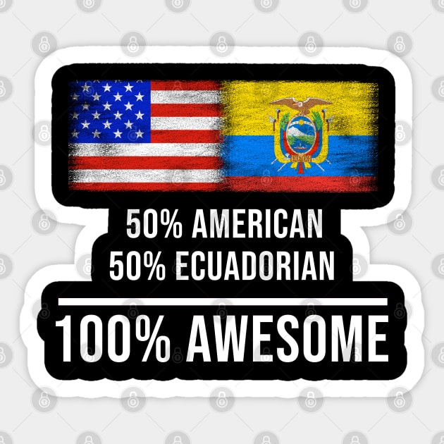 50% American 50% Ecuadorian 100% Awesome - Gift for Ecuadorian Heritage From Ecuador Sticker by Country Flags